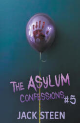 The Asylum Confessions - Jack Steen (ISBN: 9781987877472)