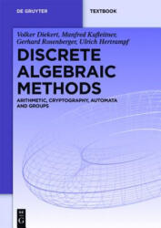 Discrete Algebraic Methods - Volker Diekert, Manfred Kufleitner, Gerhard Rosenberger, Ulrich Hertrampf (ISBN: 9783110413328)