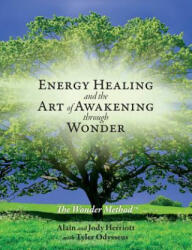 Energy Healing and The Art of Awakening Through Wonder - Alain Herriott, Jody Herriott, Tyler Odysseus (ISBN: 9780998103501)