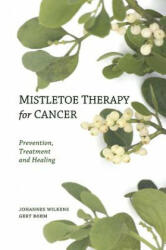Mistletoe Therapy for Cancer - Johannes Wilkens, Gert Bohm, Peter Clemm (2010)