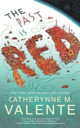 The Past Is Red - Catherynne M. Valente (ISBN: 9781250444301)