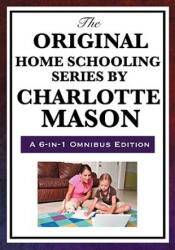 Original Home Schooling Series by Charlotte Mason - Charlotte Mason (ISBN: 9781604594386)