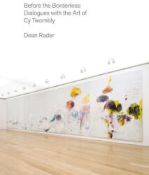 Before the Borderless: Dialogues with the Art of Cy Twombly - Dean Rader, Cy Twombly (ISBN: 9781556596759)