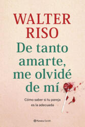 DE TANTO AMARTE, ME OLVIDE DE MI | RISO, WALTER (ISBN: 9788408269809)