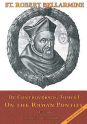 On the Roman Pontiff: In Five Books - St Robert Bellarmine S J, Ryan Grant (ISBN: 9780692705704)