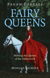 Pagan Portals - Fairy Queens - Meeting the Queens of the Otherworld - Morgan Daimler (ISBN: 9781785358333)