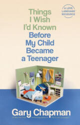 Things I Wish I'd Known Before My Child Became a Teenager - Gary Chapman (ISBN: 9780802425072)