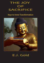 The Joy of Sacrifice: Keys to Inner Transformation - E. J. Gold (ISBN: 9780895562623)