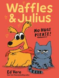 Waffles and Julius: No Hugs Please! - Ed Vere (ISBN: 9781250439673)
