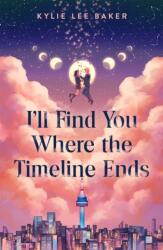I'll Find You Where the Timeline Ends - BAKER KYLIE LEE (ISBN: 9781250381989)