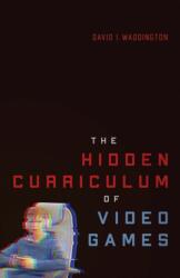 The Hidden Curriculum of Video Games (ISBN: 9780228027881)