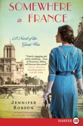 Somewhere in France: A Novel of the Great War (ISBN: 9780062497048)