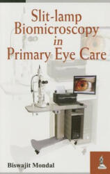 Slit-lamp Biomicroscopy in Primary Eye Care - Biswajit Mondal (2013)