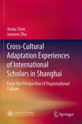 Cross-Cultural Adaptation Experiences of International Scholars in Shanghai (ISBN: 9789811545481)