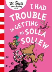 I Had Trouble in Getting to Solla Sollew - Dr. Seuss (ISBN: 9780008288242)