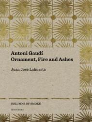 Antoni Gaudi - Ornament, Fire and Ashes (ISBN: 9788493923167)