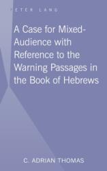 A Case For Mixed-Audience with Reference to the Warning Passages in the Book of Hebrews (ISBN: 9781433103315)