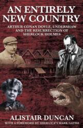 An Entirely New Country - Arthur Conan Doyle, Undershaw and the Resurrection of Sherlock Holmes (ISBN: 9781908218193)