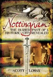Nottingham: The Buried Past of a Historic City Revealed (ISBN: 9781781593899)