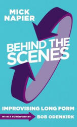 Behind the Scenes: Improvising Long Form - Mick Napier (ISBN: 9781566082211)