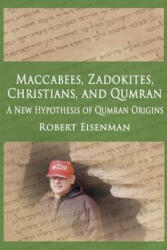 Maccabees, Zadokites, Christians, and Qumran: A New Hypothesis of Qumran Origins - Robert Eisenman (ISBN: 9781796695335)
