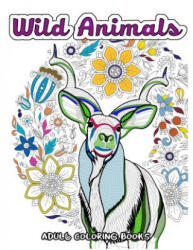 Wild Animals Coloring Book for Adults: Animals in the Forest, Tiger, Elephant, Lion, Fox, Elephant, Eagle, Rabbit, Leopard and more - Wild Animals Coloring Book (ISBN: 9781545246481)