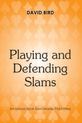 Playing and Defending Slams - David Bird (ISBN: 9781771402774)