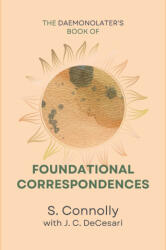 The Daemonolater's Book of Foundational Correspondences - S. Connolly, J. C. DeCesari (2023)