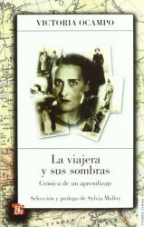 VIAJERA Y SUS SOMBRAS, LA. CRONICA DE UN APRENDIZAJE - VICTORIA OCAMPO (2011)