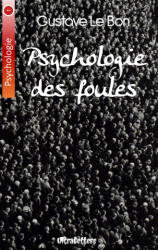 Psychologie des foules - Gustave Le Bon (ISBN: 9782930718828)