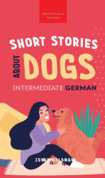 Short Stories about Dogs in Intermediate German (ISBN: 9786192641276)