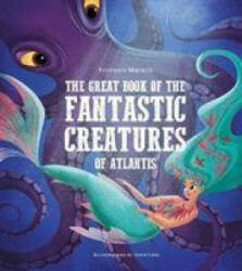 Great Book of the Fantastic Creatures of Atlantis - Federica Magrin (ISBN: 9788854416451)