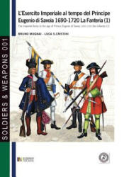 L'esercito imperiale al tempo del Principe Eugenio di Savoia 1690-1720 - la fanteria vol. 1 - Bruno Mugnai (ISBN: 9788893270465)