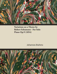 Variations on a Theme by Robert Schumann - For Solo Piano Op. 9 - Johannes Brahms (ISBN: 9781447475156)