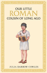 Our little Roman cousin of long ago - Julia Darrow Cowles (ISBN: 9781761831508)