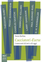 Cacciatori d'arte. I mercanti di ieri e di oggi - Yann Kerlau, X. Rodriguez Bradford (ISBN: 9788860101716)