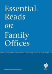 Essential Reads on Family Offices - Amelia Renkert-Thomas, Antoaneta Proctor, Asher Noor, Carl Sjostrom, Carly E Doshi, Carolina Cintra, Caroline Underwood, Charlie Bain (2023)