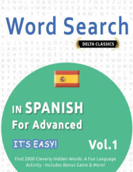 WORD SEARCH IN SPANISH FOR ADVANCED - IT'S EASY! VOL. 1 - DELTA CLASSICS - FIND 2000 CLEVERLY HIDDEN WORDS | BEST ACTIVITY BOOKS (2025)