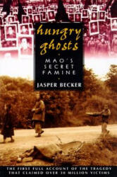Hungry Ghosts: Mao's Secret Famine - Jasper Becker (ISBN: 9780805056686)
