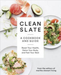 Clean Slate: A Cookbook and Guide: Reset Your Health Detox Your Body and Feel Your Best (2014)