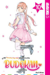 If My Favorite Pop Idol Made It to the Budokan, I Would Die, Volume 10 - Hirao, Auri (ISBN: 9781427878281)