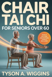 Chair Tai Chi for Seniors Over 60 - Tyson A. Wiggins (2026)