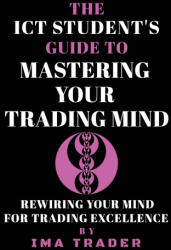 The ICT Student's Guide To Mastering Your Trading Mind - Ima Trader (2025)