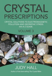 Crystal Prescriptions: Crystal Solutions to Electromagnetic Pollution and Geopathic Stress an A-Z Guide (2014)