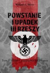 POWSTANIE I UPADEK III RZESZY HITLER I NARODZINY III RZESZY TOM 1 (ISBN: 9788378899136)