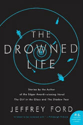 Drowned Life - Jeffrey Ford (2013)