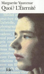 Quoi? L'Eternite - Marguerite Yourcenar (ISBN: 9782070382514)