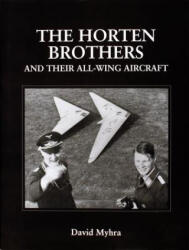 Horten Brothers and Their All-Wing Aircraft - David Myhra (ISBN: 9780764304415)