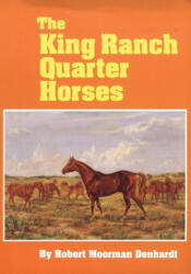 King Ranch Quarter Horses - Robert Moorman Denhardt (ISBN: 9780806127712)