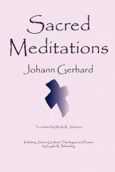 Sacred Meditations - Gaylin R. Schmeling, Johann Gerhard, Wade R. Johnston (ISBN: 9780982158609)